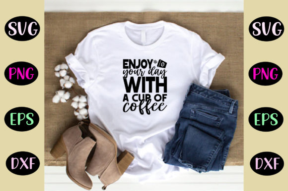 Enjoy Your Day with a Cup of Coffee SVG: Graphics & Crafts