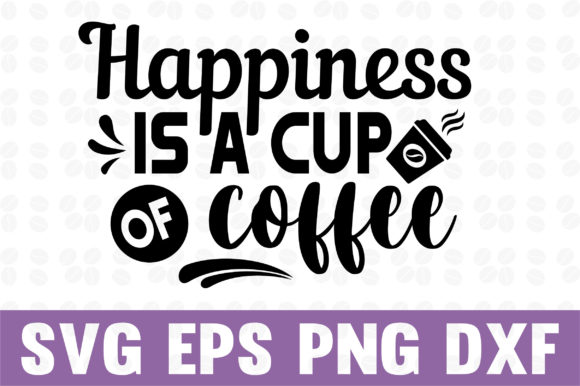 Happiness is a Cup of Coffee Svg: Graphics & Crafts Review