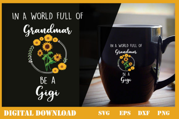 In a World Full of Grandmas Be a Gigi: Graphics & Print Templates