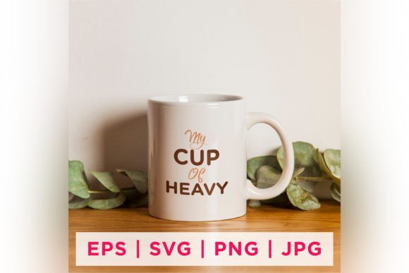 My Cup of Heavy Tea Lover Graphics for Crafts